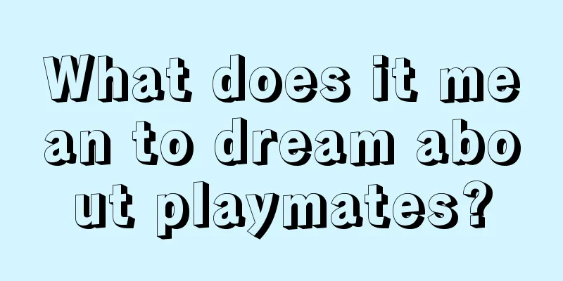 What does it mean to dream about playmates?