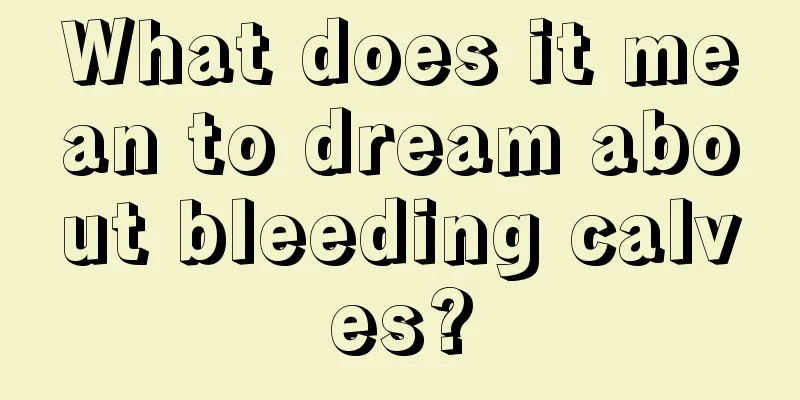 What does it mean to dream about bleeding calves?