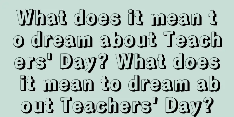 What does it mean to dream about Teachers' Day? What does it mean to dream about Teachers' Day?