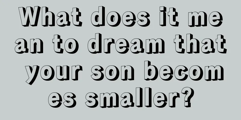 What does it mean to dream that your son becomes smaller?