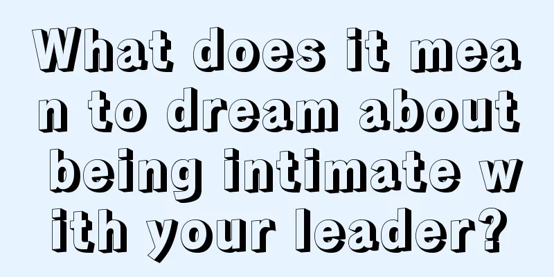 What does it mean to dream about being intimate with your leader?