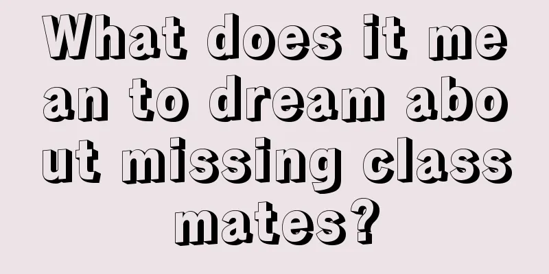 What does it mean to dream about missing classmates?