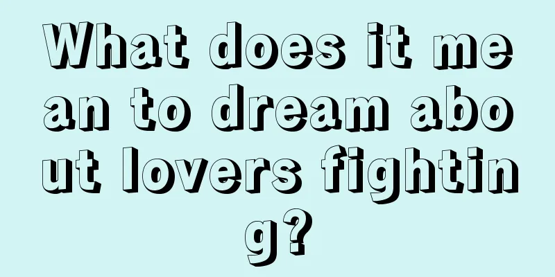 What does it mean to dream about lovers fighting?