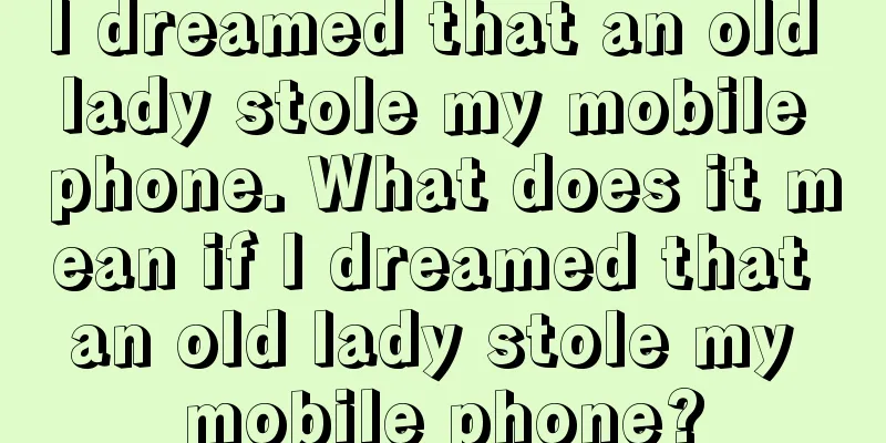 I dreamed that an old lady stole my mobile phone. What does it mean if I dreamed that an old lady stole my mobile phone?