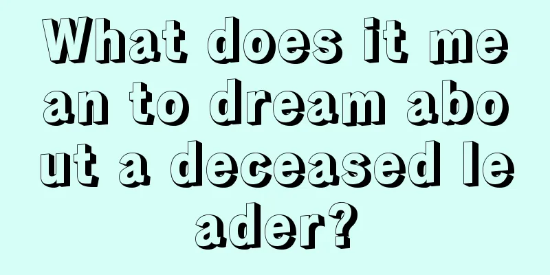 What does it mean to dream about a deceased leader?