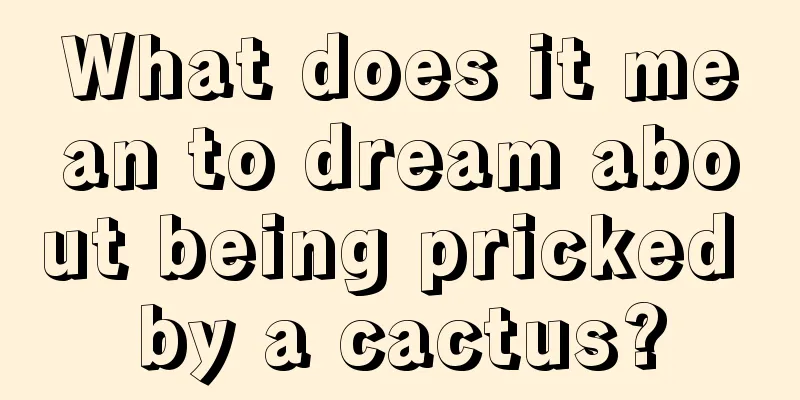 What does it mean to dream about being pricked by a cactus?