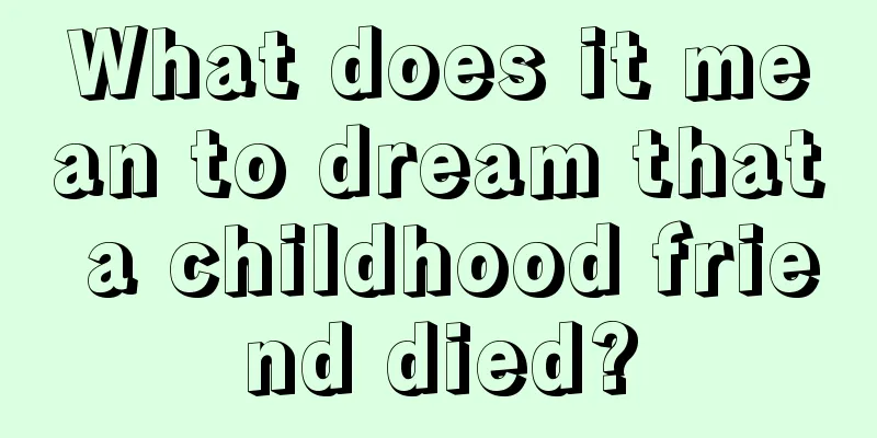 What does it mean to dream that a childhood friend died?