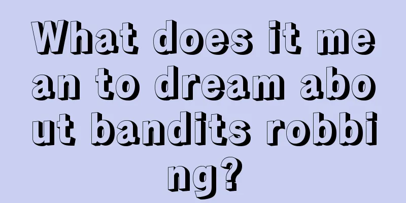 What does it mean to dream about bandits robbing?