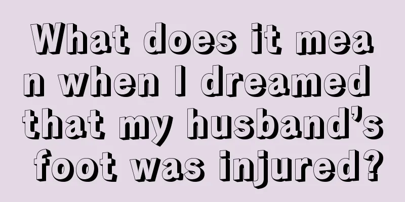 What does it mean when I dreamed that my husband’s foot was injured?