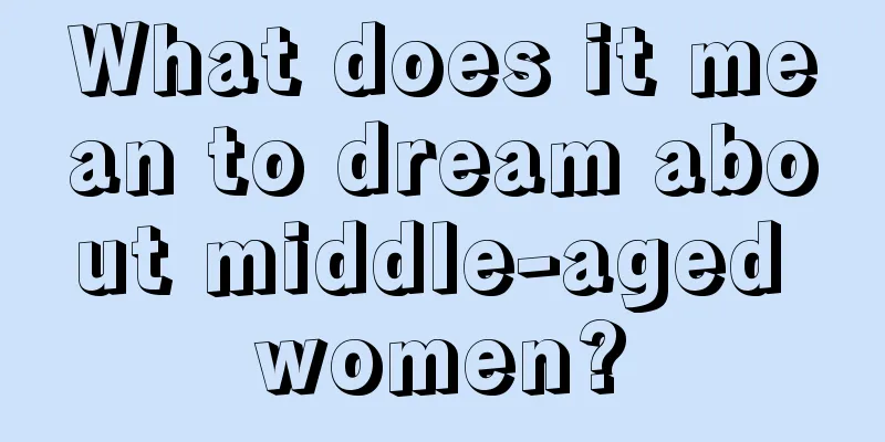 What does it mean to dream about middle-aged women?