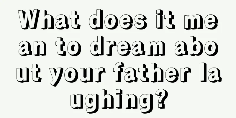 What does it mean to dream about your father laughing?