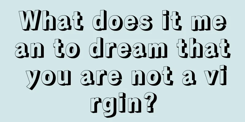 What does it mean to dream that you are not a virgin?