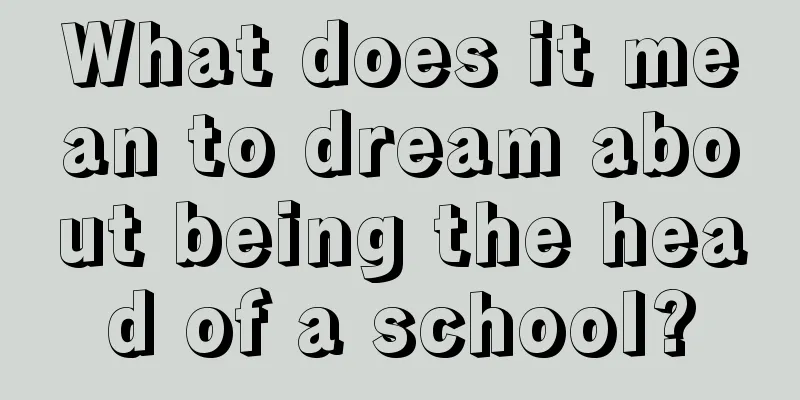 What does it mean to dream about being the head of a school?