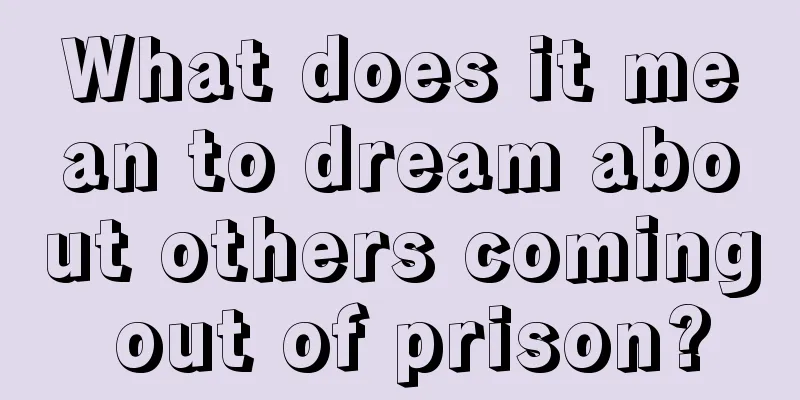 What does it mean to dream about others coming out of prison?