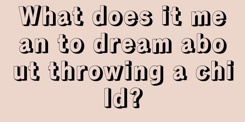 What does it mean to dream about throwing a child?