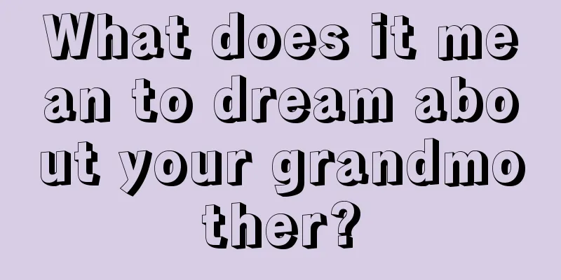 What does it mean to dream about your grandmother?