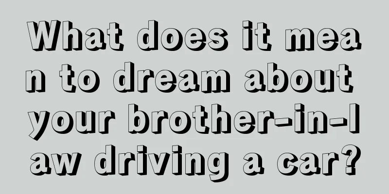 What does it mean to dream about your brother-in-law driving a car?