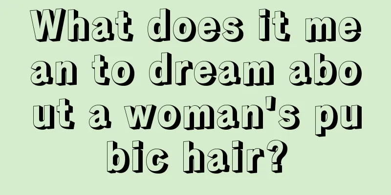 What does it mean to dream about a woman's pubic hair?