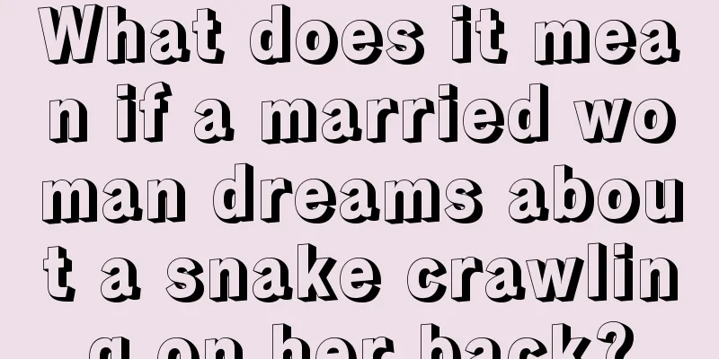 What does it mean if a married woman dreams about a snake crawling on her back?