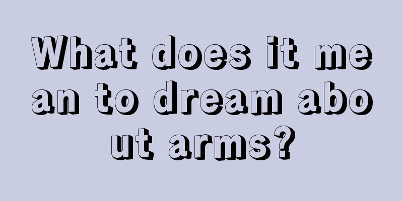 What does it mean to dream about arms?