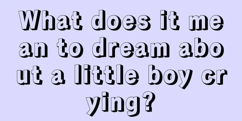 What does it mean to dream about a little boy crying?