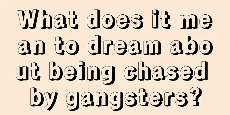 What does it mean to dream about being chased by gangsters?