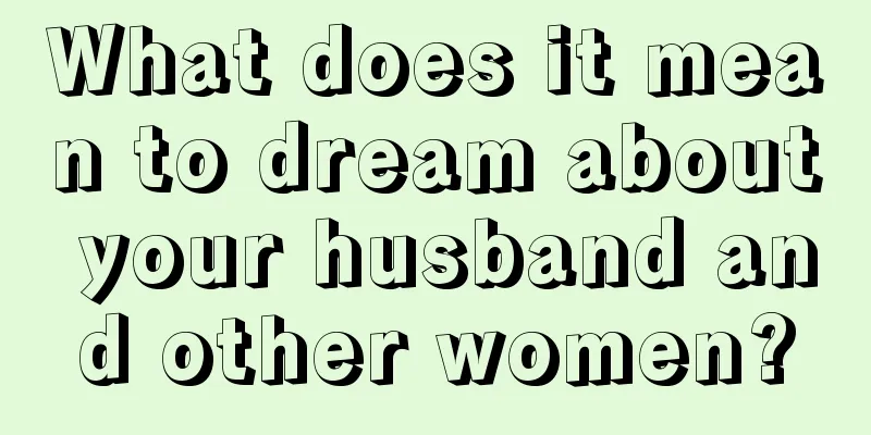 What does it mean to dream about your husband and other women?