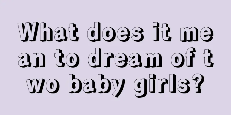 What does it mean to dream of two baby girls?