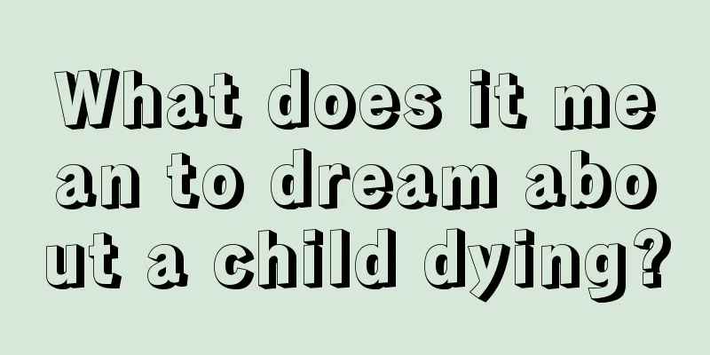 What does it mean to dream about a child dying?