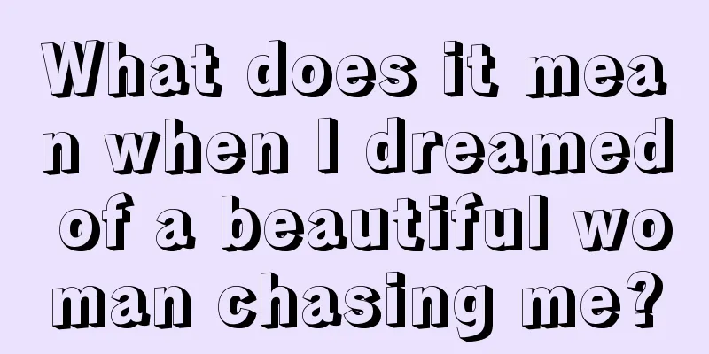 What does it mean when I dreamed of a beautiful woman chasing me?