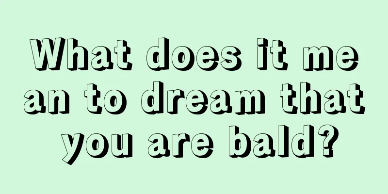 What does it mean to dream that you are bald?