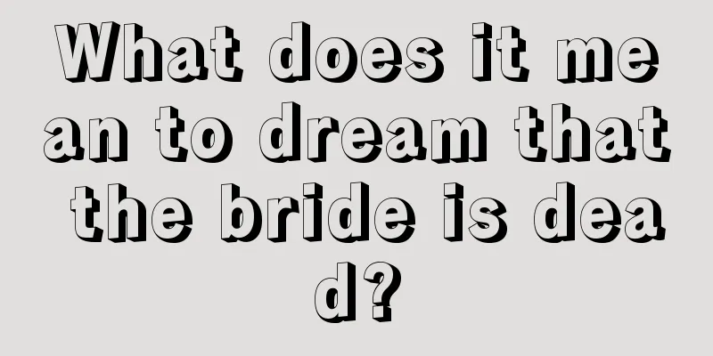 What does it mean to dream that the bride is dead?