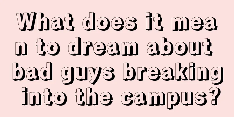 What does it mean to dream about bad guys breaking into the campus?