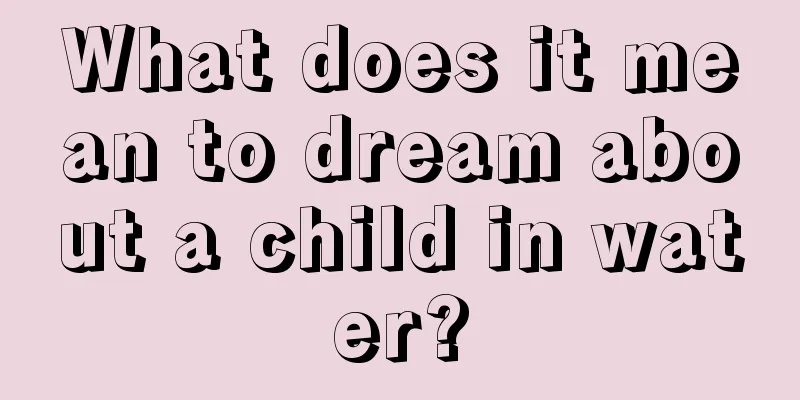 What does it mean to dream about a child in water?