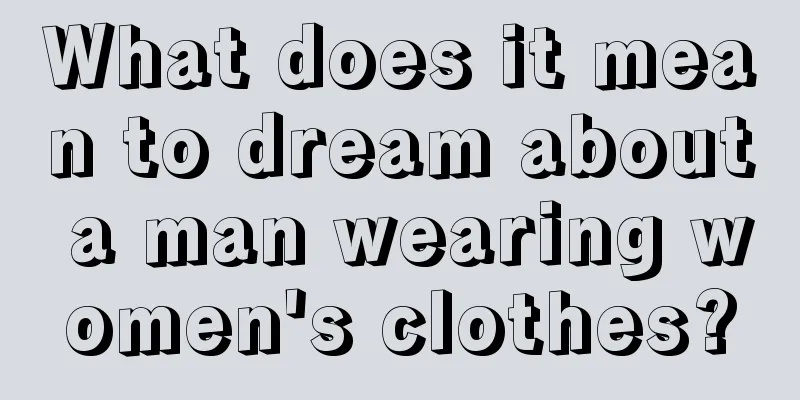 What does it mean to dream about a man wearing women's clothes?