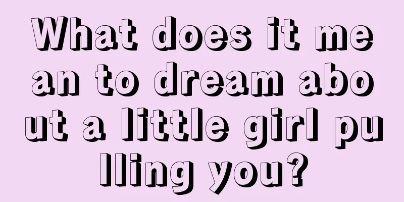 What does it mean to dream about a little girl pulling you?