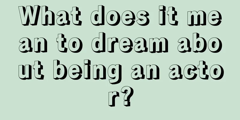 What does it mean to dream about being an actor?