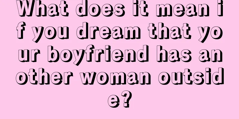 What does it mean if you dream that your boyfriend has another woman outside?