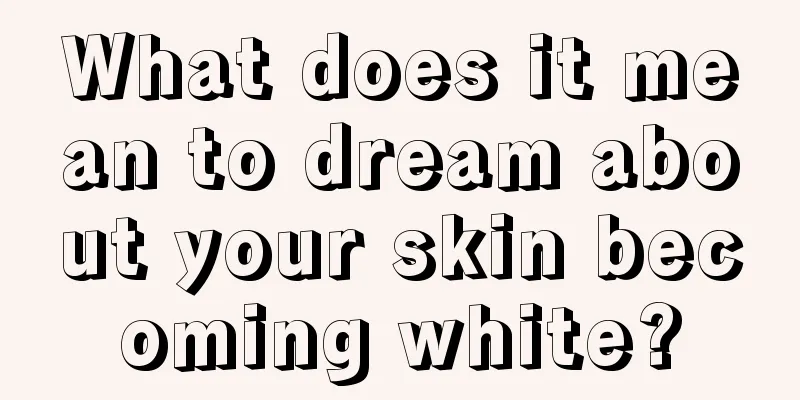 What does it mean to dream about your skin becoming white?