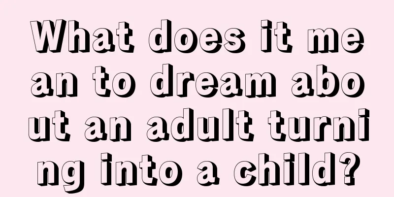 What does it mean to dream about an adult turning into a child?