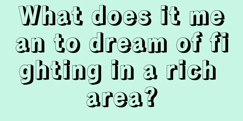 What does it mean to dream of fighting in a rich area?