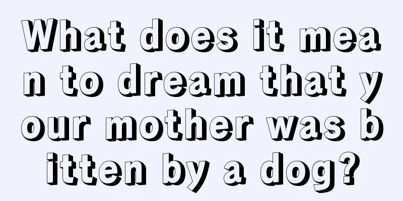 What does it mean to dream that your mother was bitten by a dog?