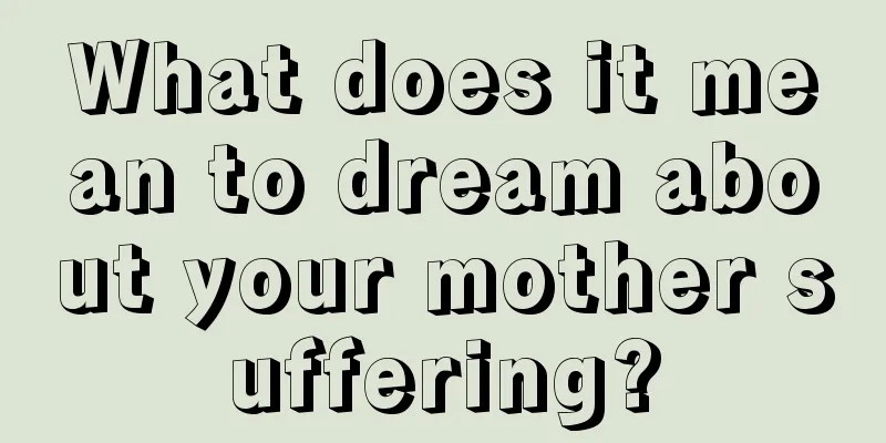 What does it mean to dream about your mother suffering?