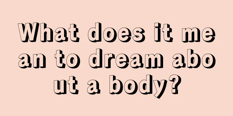 What does it mean to dream about a body?