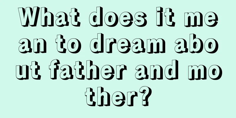 What does it mean to dream about father and mother?