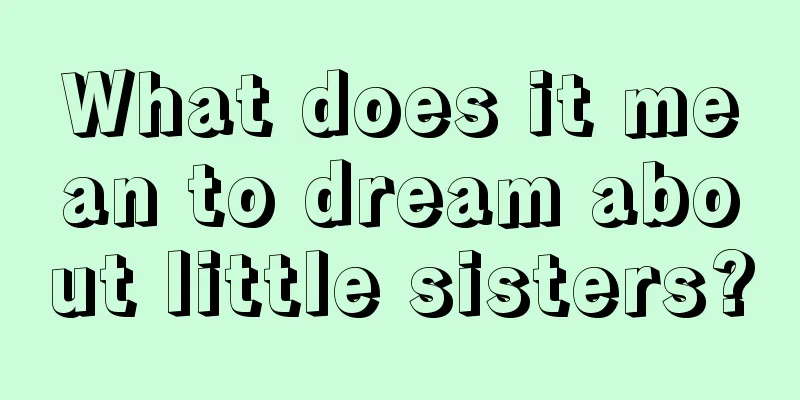 What does it mean to dream about little sisters?