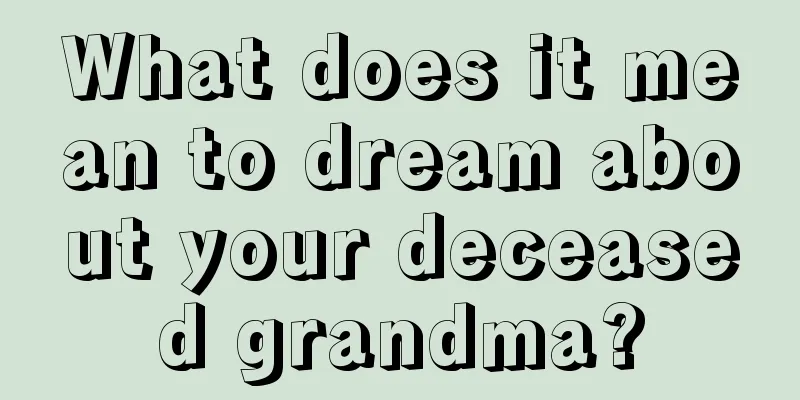 What does it mean to dream about your deceased grandma?