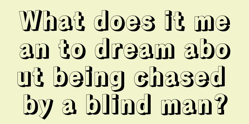 What does it mean to dream about being chased by a blind man?