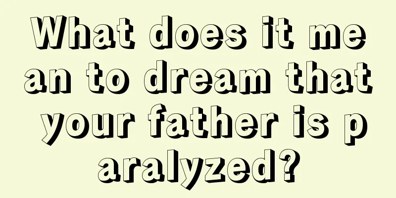 What does it mean to dream that your father is paralyzed?