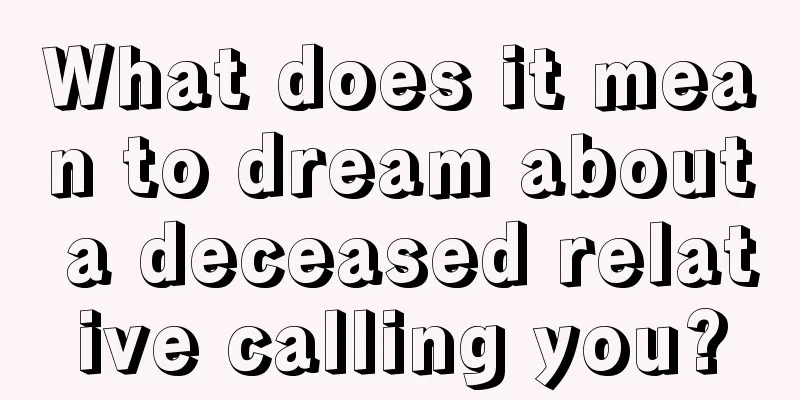 What does it mean to dream about a deceased relative calling you?